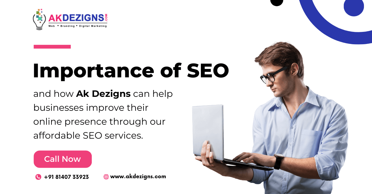 Importance of SEO and how Ak Dezigns can help businesses improve their online presence through our affordable SEO services.