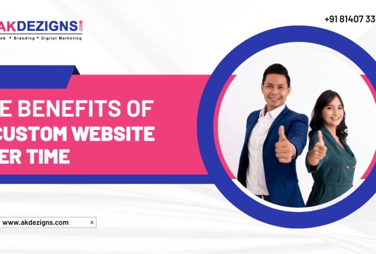 The Benefits of a Custom Website Over Time